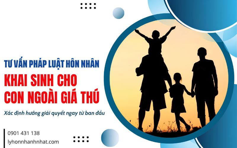 tư vấn pháp luật hôn nhân khai sinh cho con ngoài giá thú