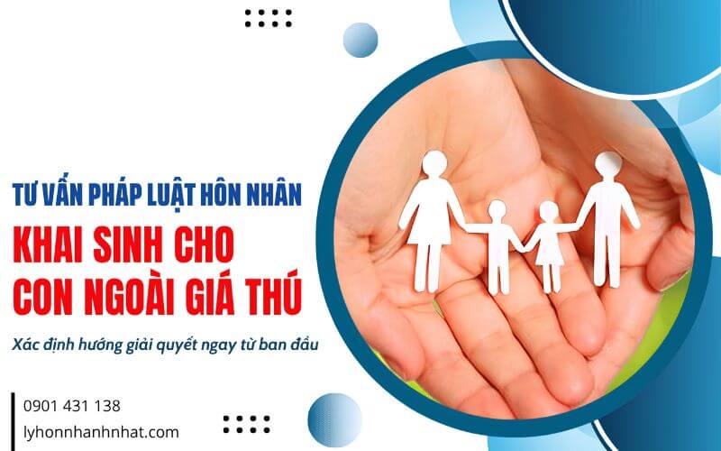 tư vấn pháp luật hôn nhân khai sinh cho con ngoài giá thú